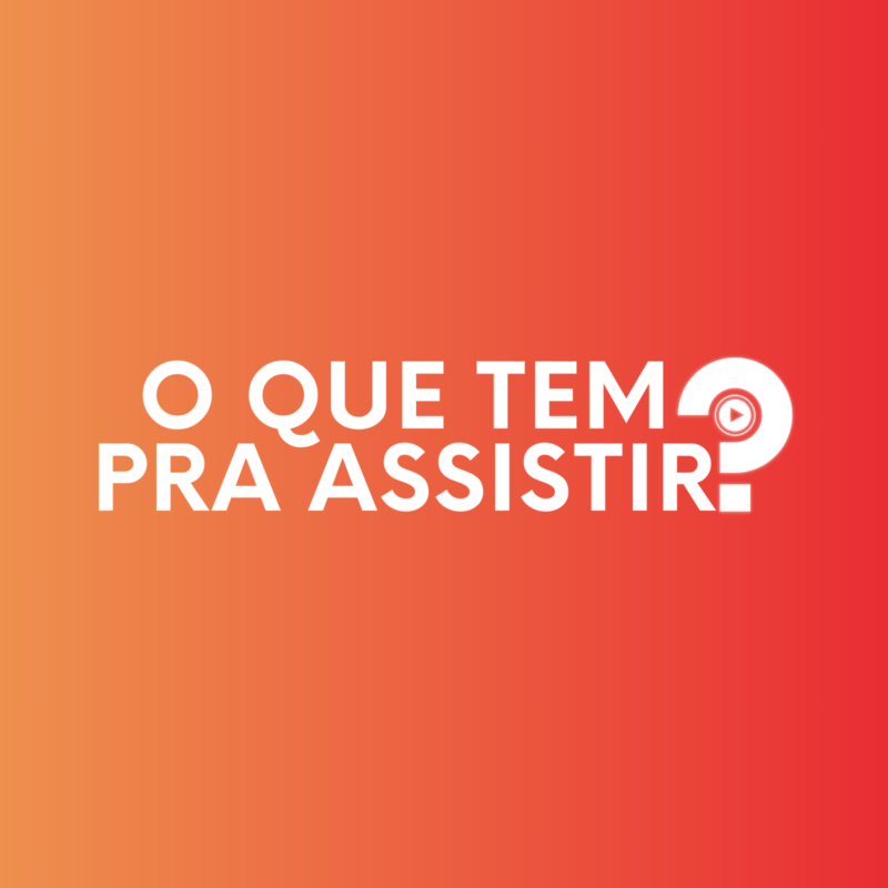 O Que Tem Pra Assistir?, podcast/videocast com dicas de filmes e séries para assistir no streaming e nos cinemas